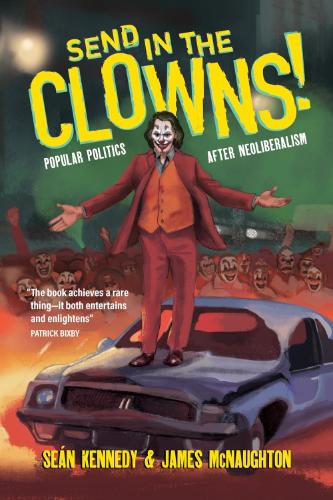 Cover of Send In the Clowns!: Popular Politics after Neoliberalism book